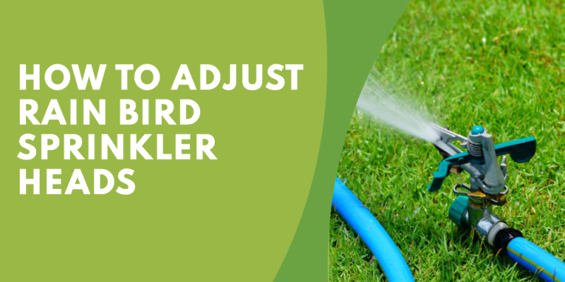 how to adjust rain bird sprinkler heads